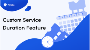 Custom Duration Services – Amelia 5.3 Update