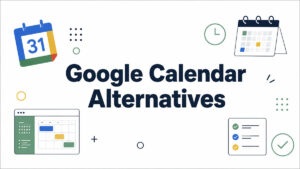 Google Calendar Alternatives That Fit Your Workflow