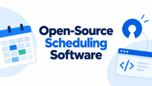 Open Source Scheduling Software: 10 Tools by Use Case